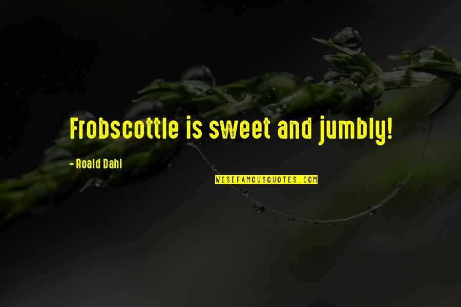Shel Silverstein Graduation Quotes By Roald Dahl: Frobscottle is sweet and jumbly!