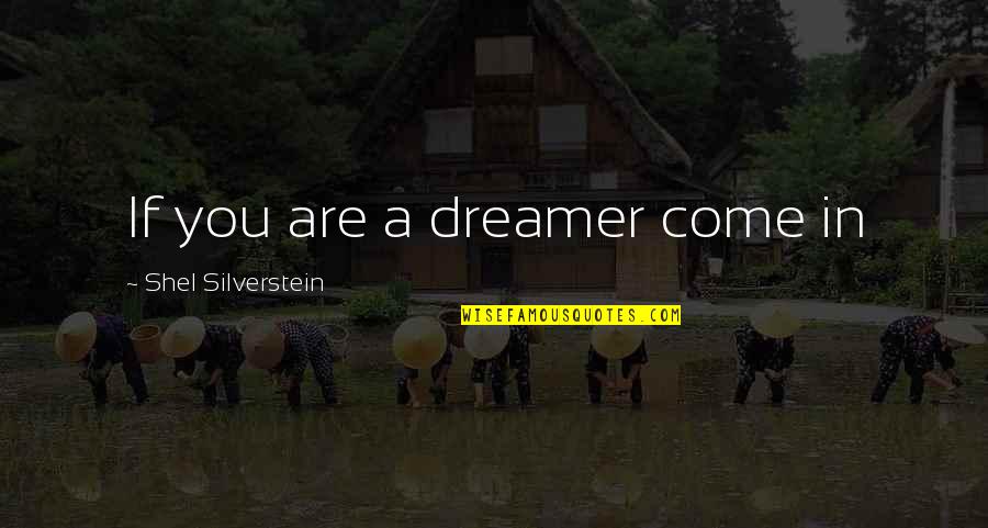 Shel Silverstein Inspirational Quotes By Shel Silverstein: If you are a dreamer come in
