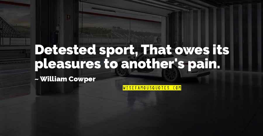 Shel Silverstein Quotes Quotes By William Cowper: Detested sport, That owes its pleasures to another's