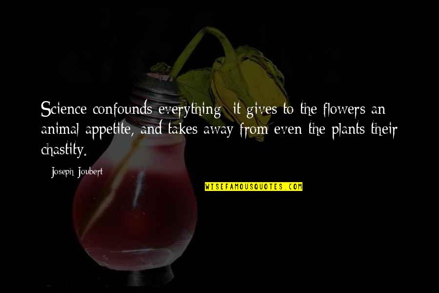 Shelafoe Emmanuel Quotes By Joseph Joubert: Science confounds everything; it gives to the flowers Shelafoe Emmanuel Quotes By Joseph Joubert: Science confounds everything; it gives to the flowers