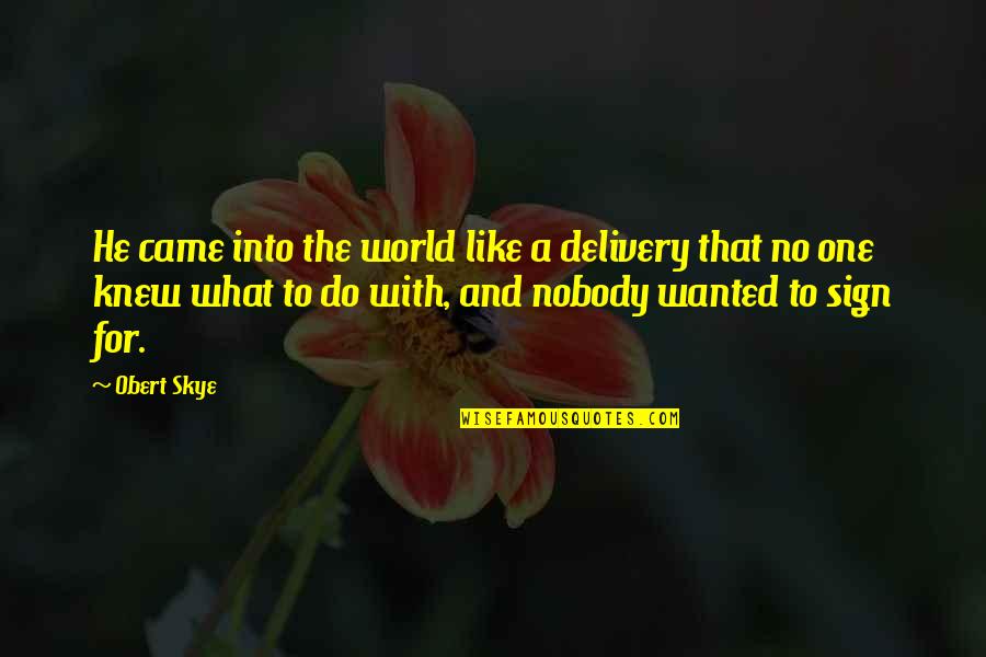 Shelafoe Emmanuel Quotes By Obert Skye: He came into the world like a delivery Shelafoe Emmanuel Quotes By Obert Skye: He came into the world like a delivery