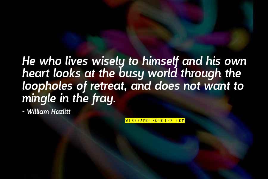 Shelagh Call Quotes By William Hazlitt: He who lives wisely to himself and his