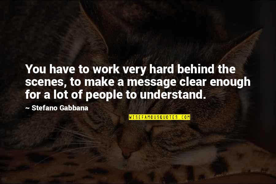 Shelagh Mcleod Quotes By Stefano Gabbana: You have to work very hard behind the Shelagh Mcleod Quotes By Stefano Gabbana: You have to work very hard behind the