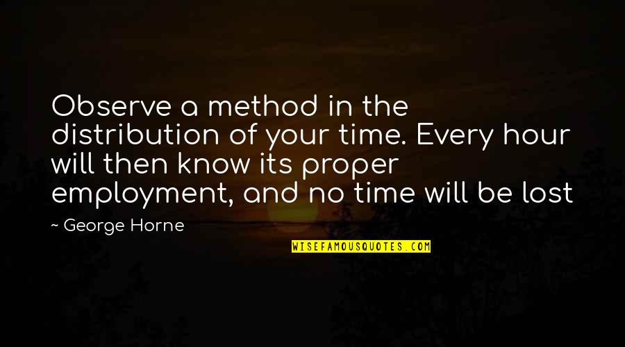 Shelarue Quotes By George Horne: Observe a method in the distribution of your Shelarue Quotes By George Horne: Observe a method in the distribution of your