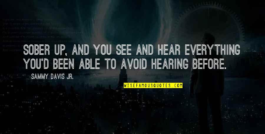 Shelasky Deli Quotes By Sammy Davis Jr.: Sober up, and you see and hear everything Shelasky Deli Quotes By Sammy Davis Jr.: Sober up, and you see and hear everything