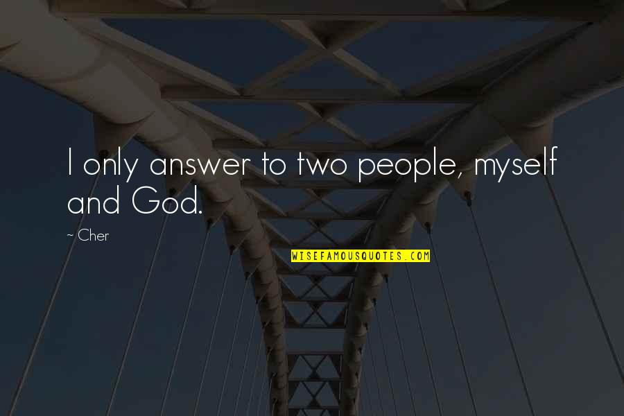Shelbourne Fc Quotes By Cher: I only answer to two people, myself and
