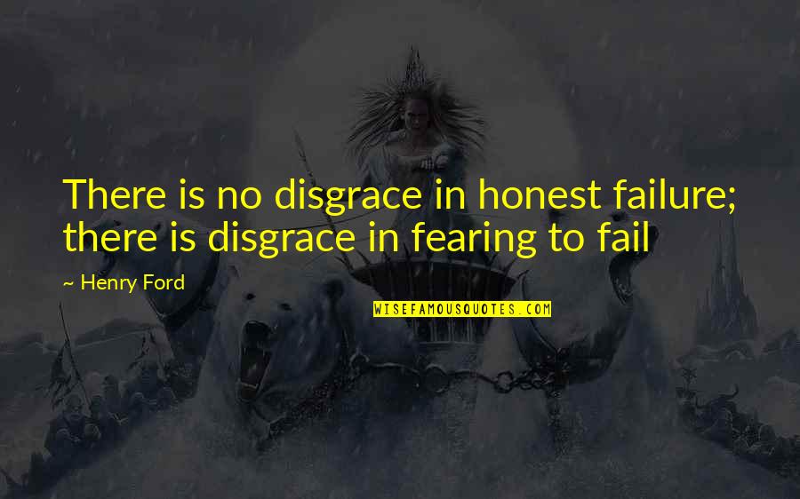 Shelbourne Fc Quotes By Henry Ford: There is no disgrace in honest failure; there