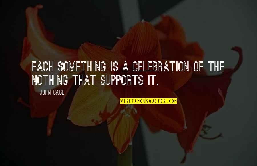 Shelbourne Fc Quotes By John Cage: Each something is a celebration of the nothing