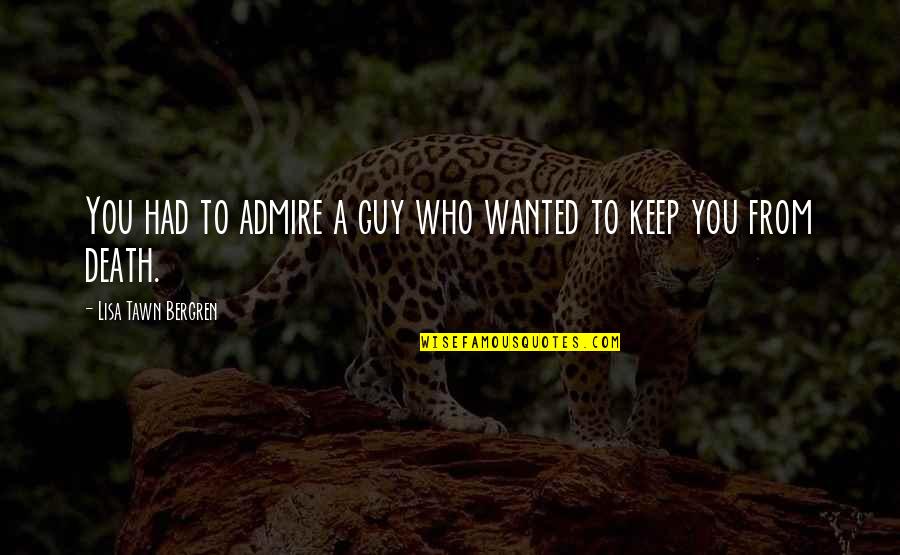 Shelbourne Reynolds Quotes By Lisa Tawn Bergren: You had to admire a guy who wanted Shelbourne Reynolds Quotes By Lisa Tawn Bergren: You had to admire a guy who wanted