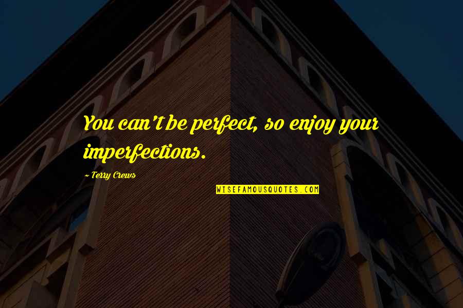 Shelby Cobra Quotes By Terry Crews: You can't be perfect, so enjoy your imperfections. Shelby Cobra Quotes By Terry Crews: You can't be perfect, so enjoy your imperfections.