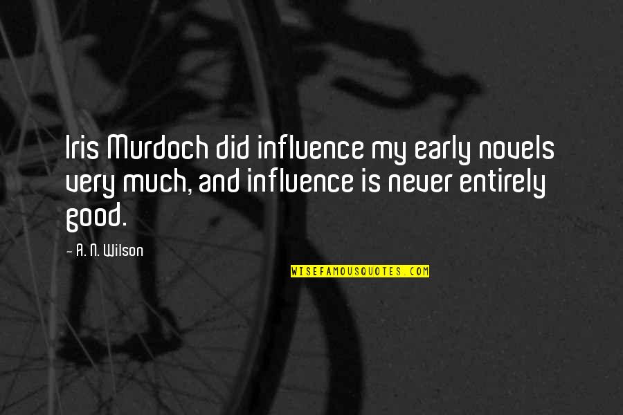 Shelby Metcalf Quotes By A. N. Wilson: Iris Murdoch did influence my early novels very