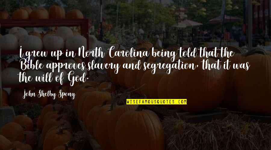 Shelby Quotes By John Shelby Spong: I grew up in North Carolina being told