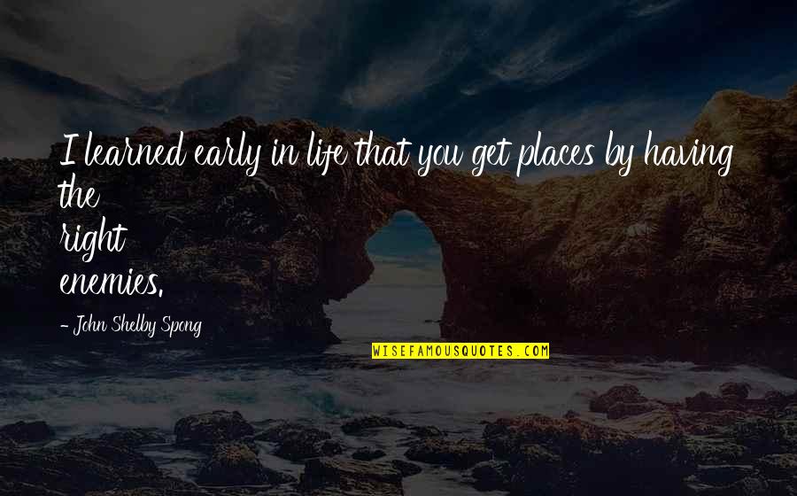 Shelby Spong Quotes By John Shelby Spong: I learned early in life that you get