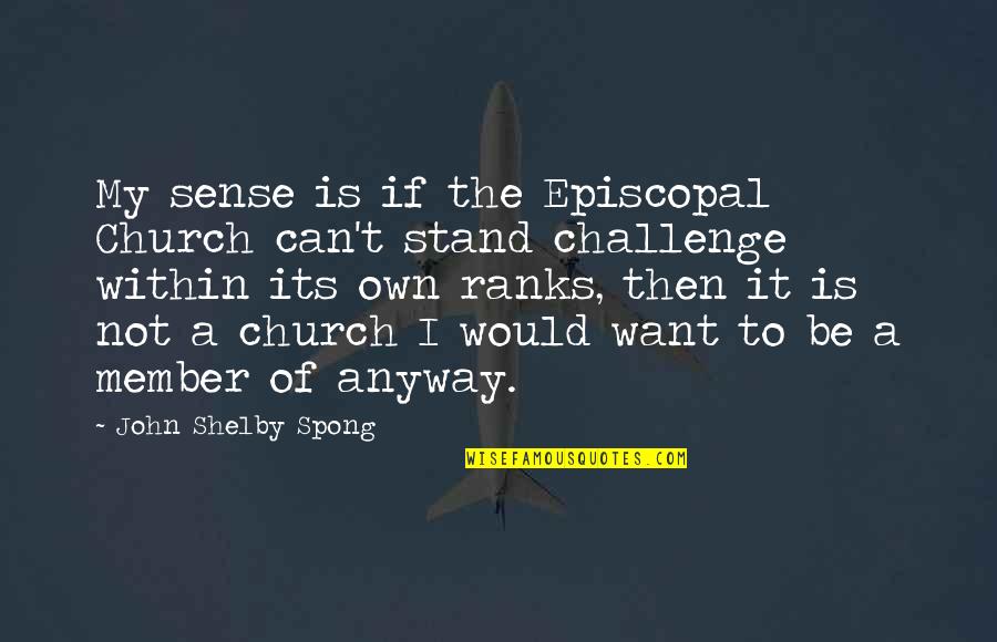 Shelby Spong Quotes By John Shelby Spong: My sense is if the Episcopal Church can't