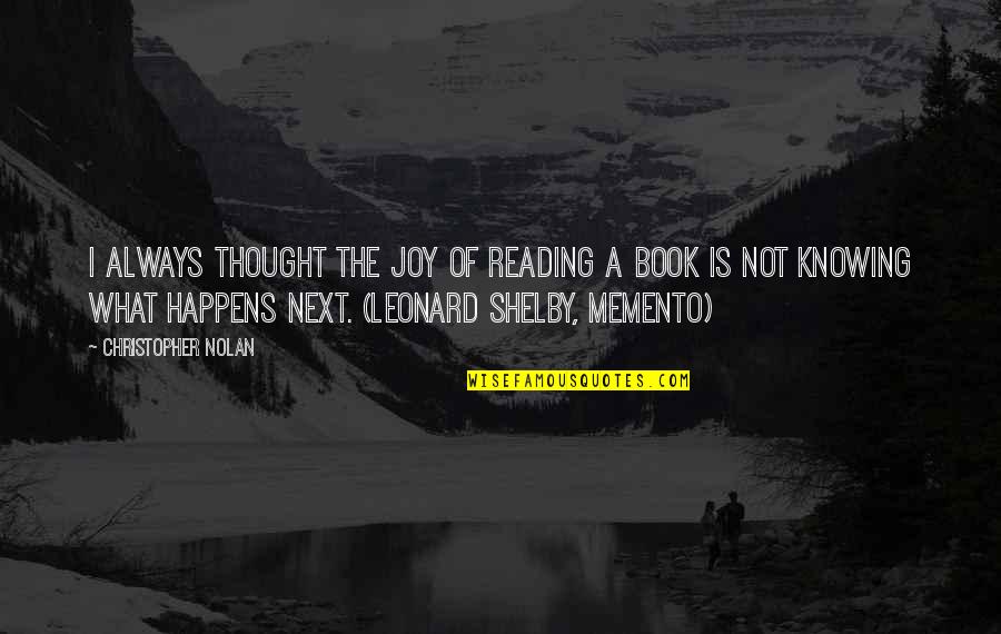 Shelby's Quotes By Christopher Nolan: I always thought the joy of reading a Shelby's Quotes By Christopher Nolan: I always thought the joy of reading a