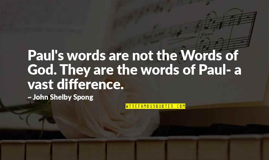 Shelby's Quotes By John Shelby Spong: Paul's words are not the Words of God.