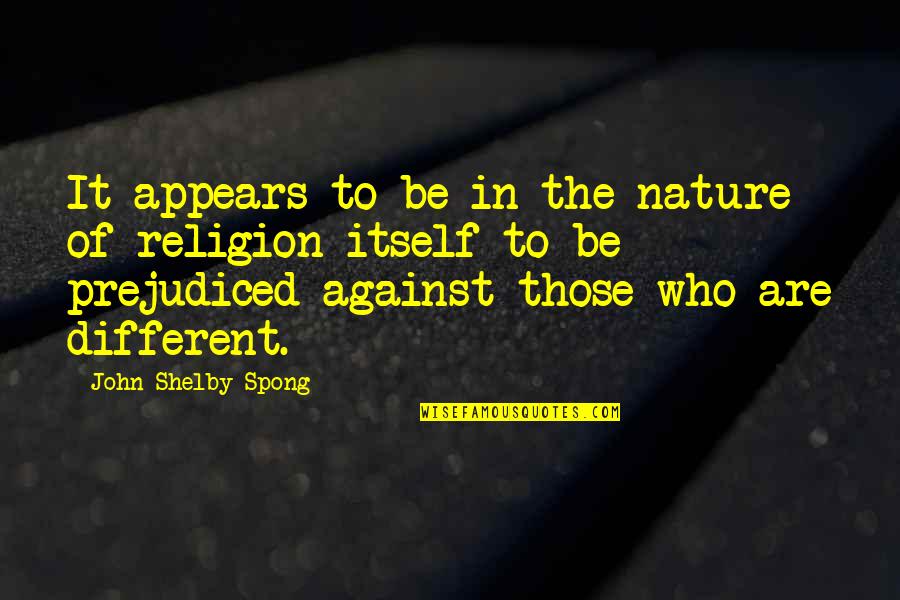 Shelby's Quotes By John Shelby Spong: It appears to be in the nature of