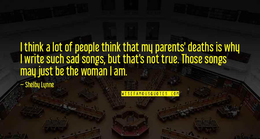 Shelby's Quotes By Shelby Lynne: I think a lot of people think that Shelby's Quotes By Shelby Lynne: I think a lot of people think that