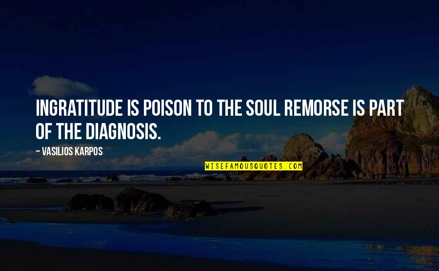 Sheldon Christmas Quotes By Vasilios Karpos: Ingratitude is poison to the soul remorse is