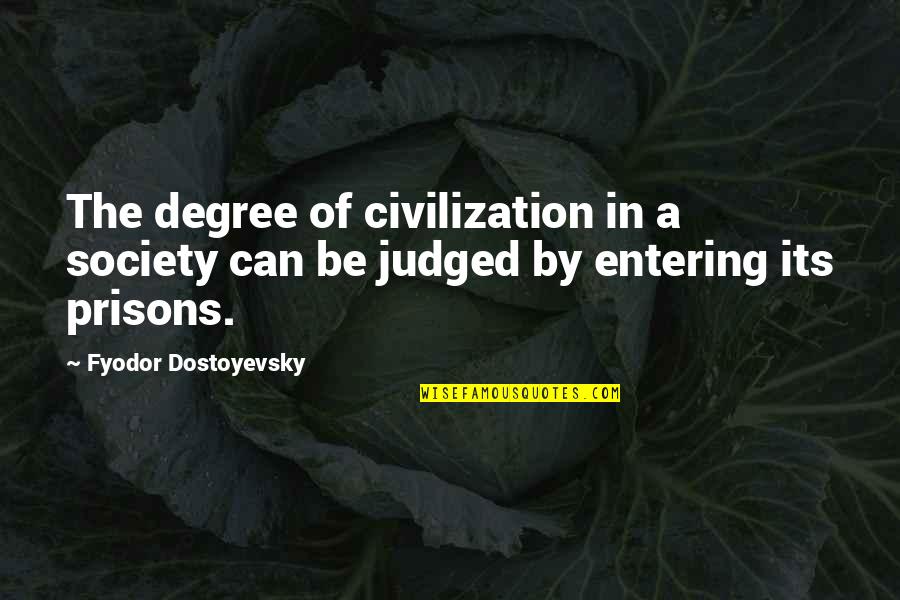 Sheldon Cooper Condescending Quotes By Fyodor Dostoyevsky: The degree of civilization in a society can Sheldon Cooper Condescending Quotes By Fyodor Dostoyevsky: The degree of civilization in a society can