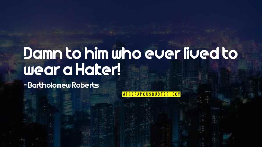 Sheldon Cooper Funny Quotes By Bartholomew Roberts: Damn to him who ever lived to wear Sheldon Cooper Funny Quotes By Bartholomew Roberts: Damn to him who ever lived to wear
