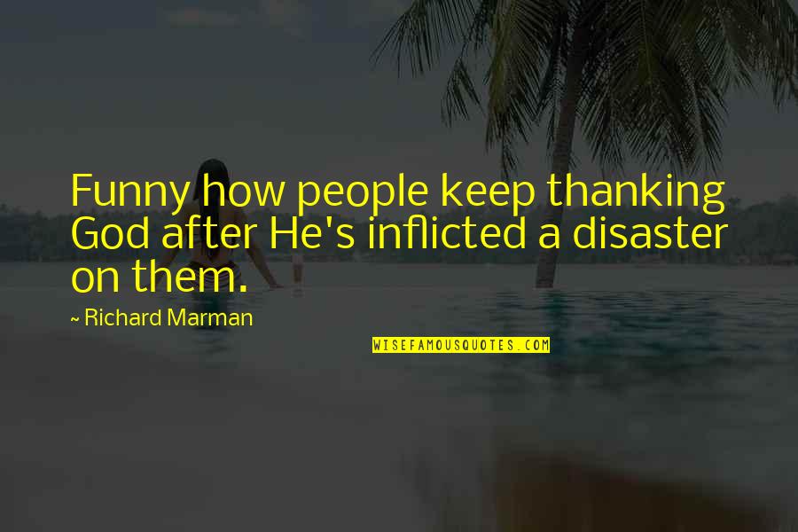 Sheldon Cooper Funny Quotes By Richard Marman: Funny how people keep thanking God after He's