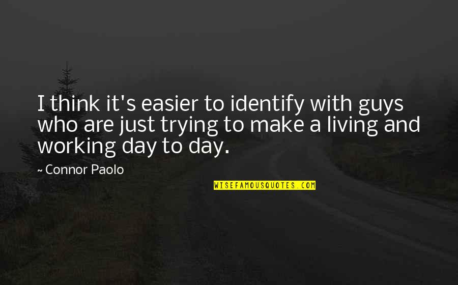 Sheldon Cooper Germ Quotes By Connor Paolo: I think it's easier to identify with guys Sheldon Cooper Germ Quotes By Connor Paolo: I think it's easier to identify with guys