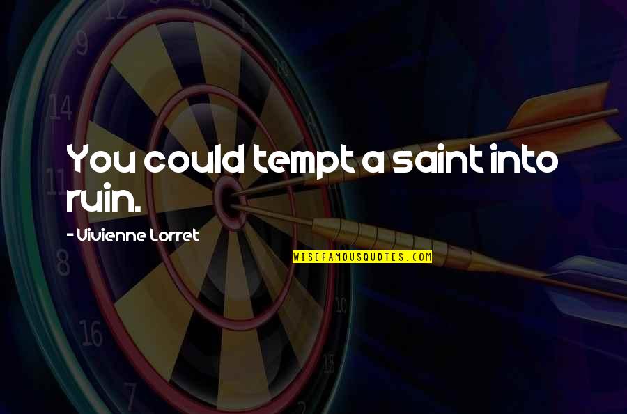Sheldon Cooper Leslie Winkle Quotes By Vivienne Lorret: You could tempt a saint into ruin.