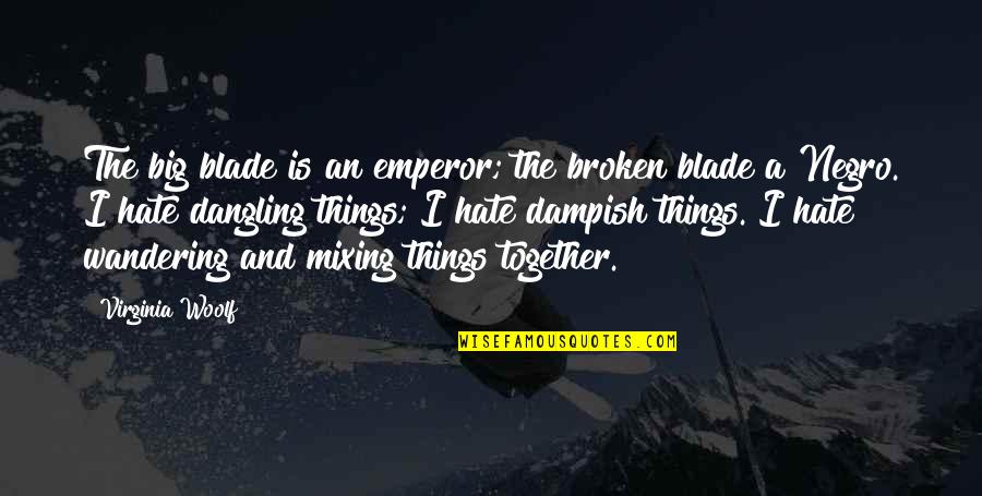 Sheldon Cooper Oreo Quotes By Virginia Woolf: The big blade is an emperor; the broken
