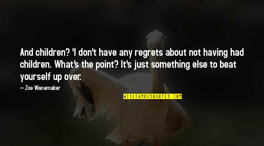 Sheldon Cooper Physics Bowl Quotes By Zoe Wanamaker: And children? 'I don't have any regrets about Sheldon Cooper Physics Bowl Quotes By Zoe Wanamaker: And children? 'I don't have any regrets about