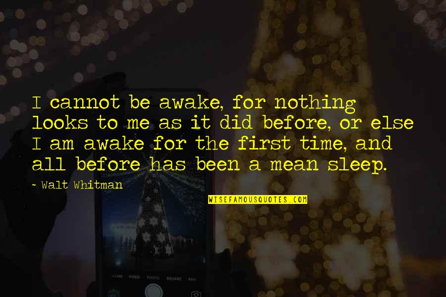 Sheldon Cooper Quantum Physics Quotes By Walt Whitman: I cannot be awake, for nothing looks to