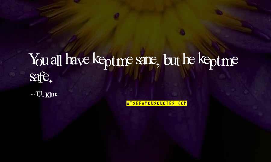 Sheldon Cooper Quotes By T.J. Klune: You all have kept me sane, but he Sheldon Cooper Quotes By T.J. Klune: You all have kept me sane, but he