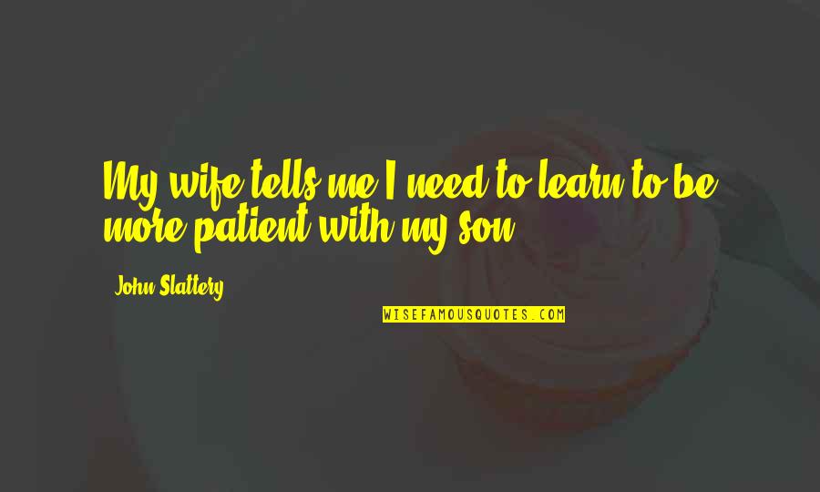 Sheldon Cooper Train Quotes By John Slattery: My wife tells me I need to learn Sheldon Cooper Train Quotes By John Slattery: My wife tells me I need to learn