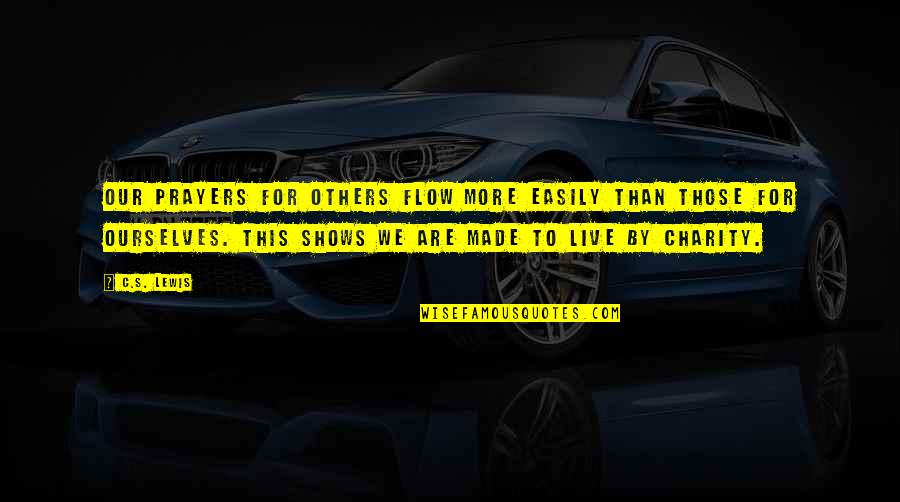 Sheldon Glashow Quotes By C.S. Lewis: Our prayers for others flow more easily than Sheldon Glashow Quotes By C.S. Lewis: Our prayers for others flow more easily than