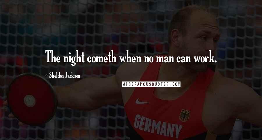 Sheldon Jackson quotes: The night cometh when no man can work.