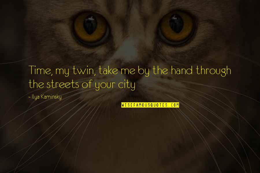 Sheldon Meemaw Quotes By Ilya Kaminsky: Time, my twin, take me by the hand