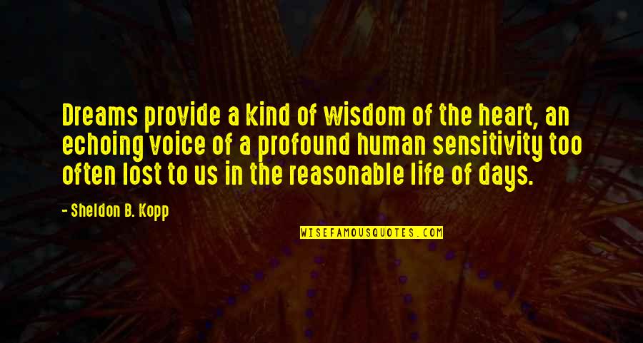 Sheldon Quotes By Sheldon B. Kopp: Dreams provide a kind of wisdom of the