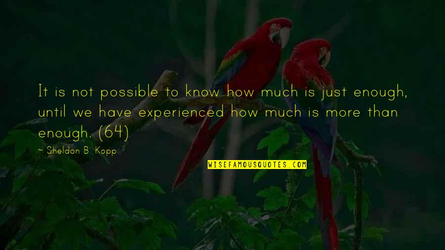 Sheldon Quotes By Sheldon B. Kopp: It is not possible to know how much