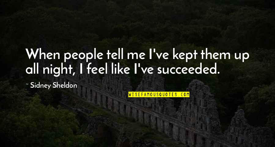 Sheldon Quotes By Sidney Sheldon: When people tell me I've kept them up