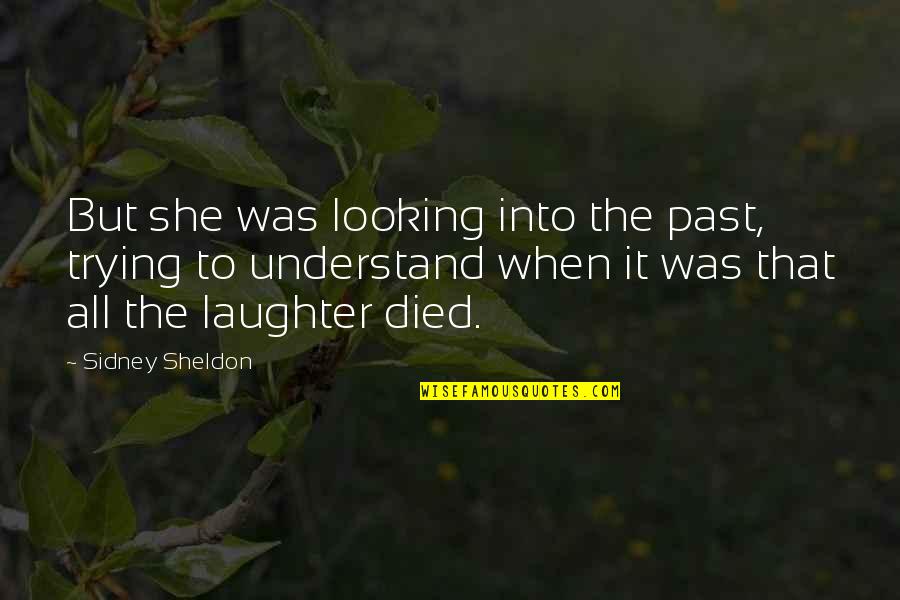 Sheldon Quotes By Sidney Sheldon: But she was looking into the past, trying