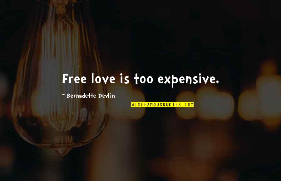 Sheldon Zachary Quinto Quotes By Bernadette Devlin: Free love is too expensive.