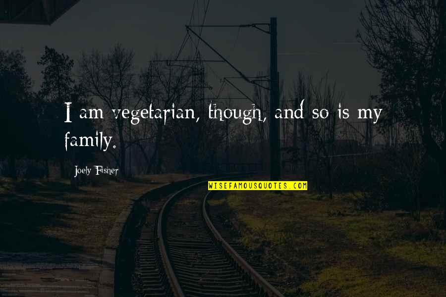 Sheldrake Environmental Center Quotes By Joely Fisher: I am vegetarian, though, and so is my Sheldrake Environmental Center Quotes By Joely Fisher: I am vegetarian, though, and so is my