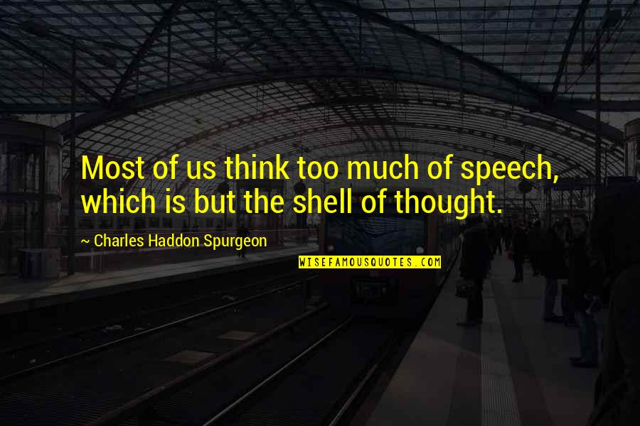 Sheldrake Quotes By Charles Haddon Spurgeon: Most of us think too much of speech,
