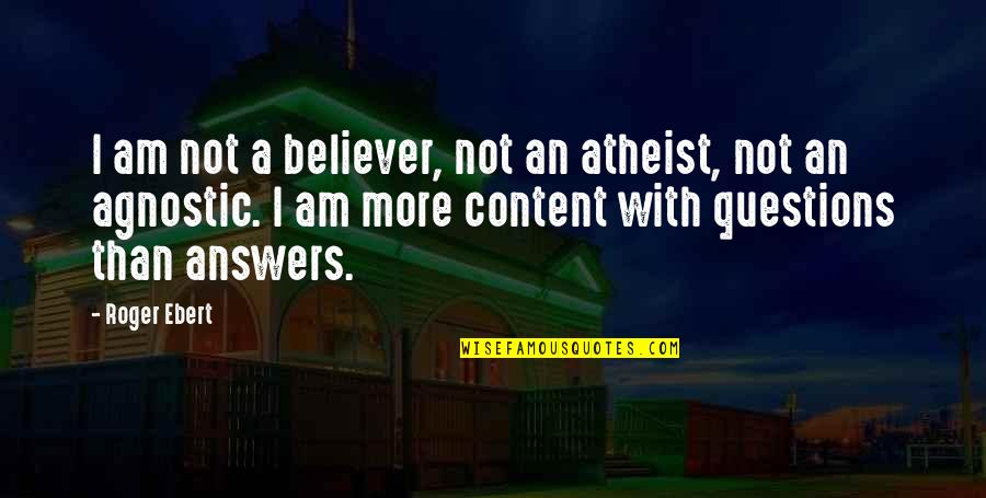 Sheldrake Quotes By Roger Ebert: I am not a believer, not an atheist,