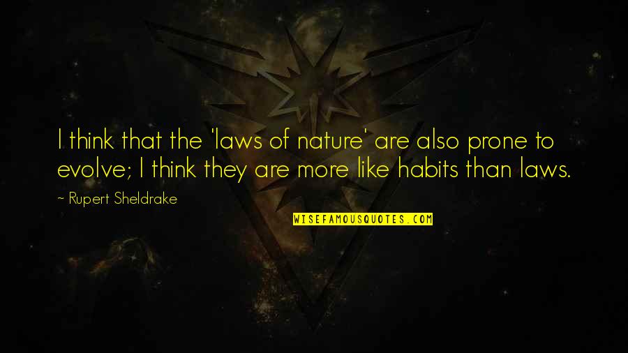 Sheldrake Quotes By Rupert Sheldrake: I think that the 'laws of nature' are