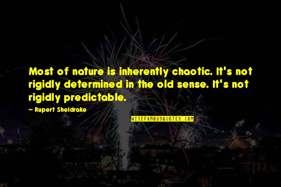 Sheldrake Quotes By Rupert Sheldrake: Most of nature is inherently chaotic. It's not Sheldrake Quotes By Rupert Sheldrake: Most of nature is inherently chaotic. It's not