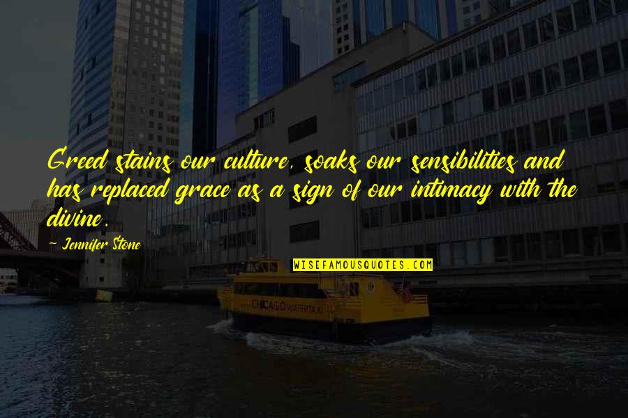 Sheldrakes Heswall Quotes By Jennifer Stone: Greed stains our culture, soaks our sensibilities and Sheldrakes Heswall Quotes By Jennifer Stone: Greed stains our culture, soaks our sensibilities and
