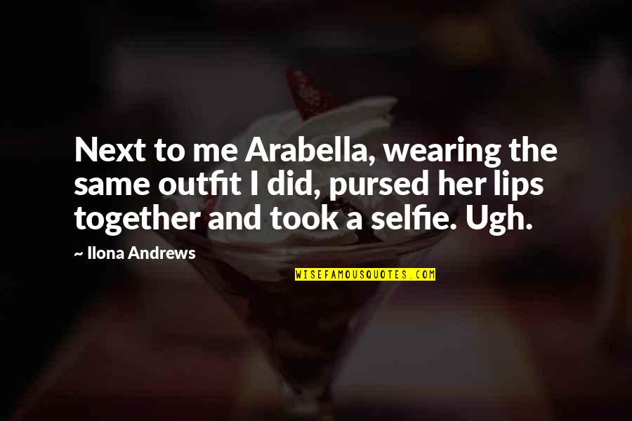 Sheldrake's Quotes By Ilona Andrews: Next to me Arabella, wearing the same outfit