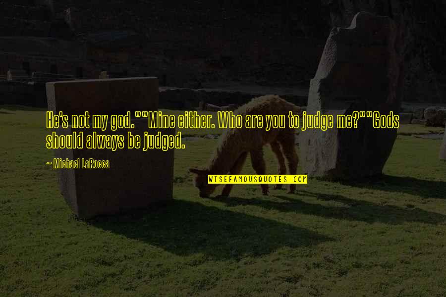 Shelene Anderson Quotes By Michael LaRocca: He's not my god.""Mine either. Who are you Shelene Anderson Quotes By Michael LaRocca: He's not my god.""Mine either. Who are you