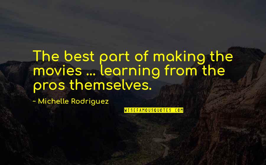 Shelene Anderson Quotes By Michelle Rodriguez: The best part of making the movies ... Shelene Anderson Quotes By Michelle Rodriguez: The best part of making the movies ...
